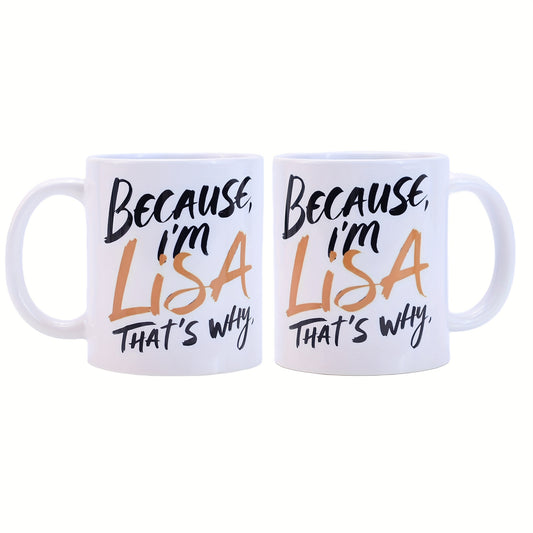 Because I'm Lisa Coffee Mug, White Ceramic, 11oz., Double-Sided Printing with Large Handle in Modern Style - Dishwasher Safe Gift for Tea and Hot Drinks, Outdoor Beverage Container, Office Drinkware, Stylish Mug, Contemporary