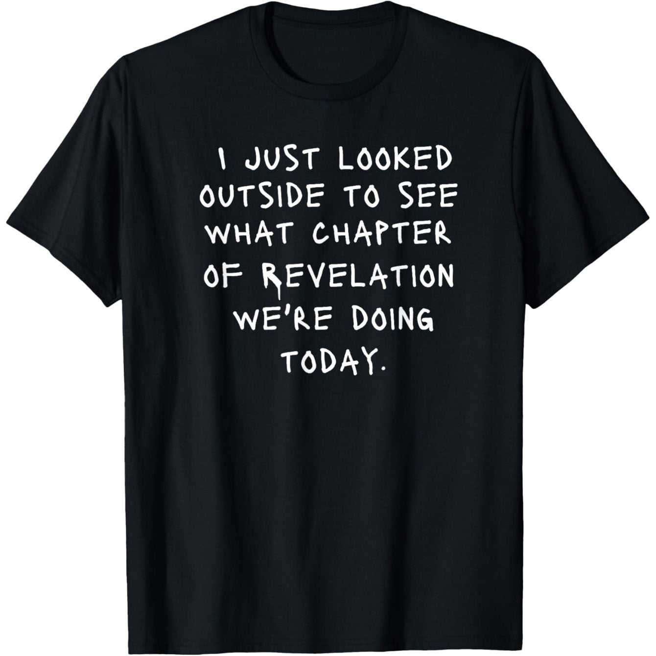 Men's Black T-Shirt with "I Just Looked Outside to See What Chapter of Revelation We're Doing Today" Text - Casual Crew Neck Short Sleeve Tee for Casual Attire, All-Season Comfort, Comfortable Clothing | Humorous Message Shir