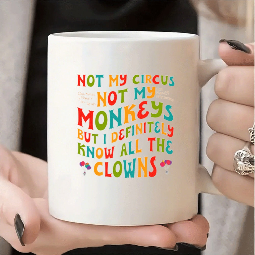 1pc Funny Circus Clown Quote Mug - "Not My Circus Not My Monkeys" Ceramic Coffee Cup with Handle - Dishwasher Safe Cup for Hot/Cold Drinks - Birthday, Christmas, Wedding Gifts - Kitchen & Office Decor - Funny Kitchenware for