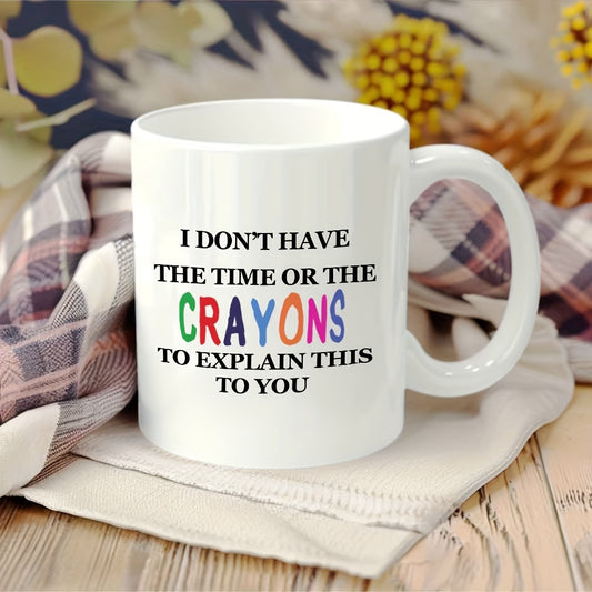 1pc 11oz Ceramic Coffee Mug with Colorful "CRAYONS" Text - "I Don't Have the Time or the Crayons to Explain This to You" Design, Perfect Gift for Coffee Lovers, Father's Day, or Holiday Present, Coffee Bar Accessories