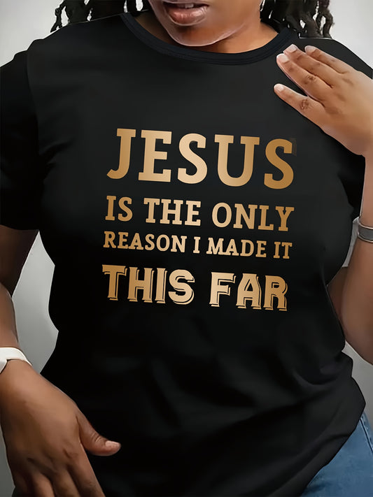 Plus Size Crew Neck T-Shirt, Casual Style, Polyester 92% Elastane 8%, Knit Fabric, Alphabet Print "Jesus is the Only Reason I Made It This Far" - All Seasons, Plus Size T Shirts