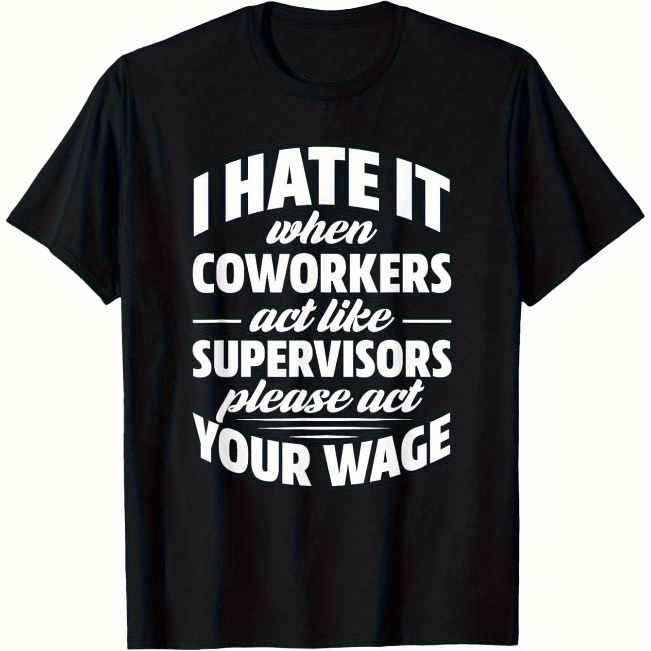 Funny Office Humor T-Shirt - 'I Hate It When Coworkers Act Like Supervisors' Print | Soft & Comfortable Cotton Crew Neck Tee | Casual Summer Wear | Machine Washable | Smooth Texture | Black with White Text, Casual Office Wear