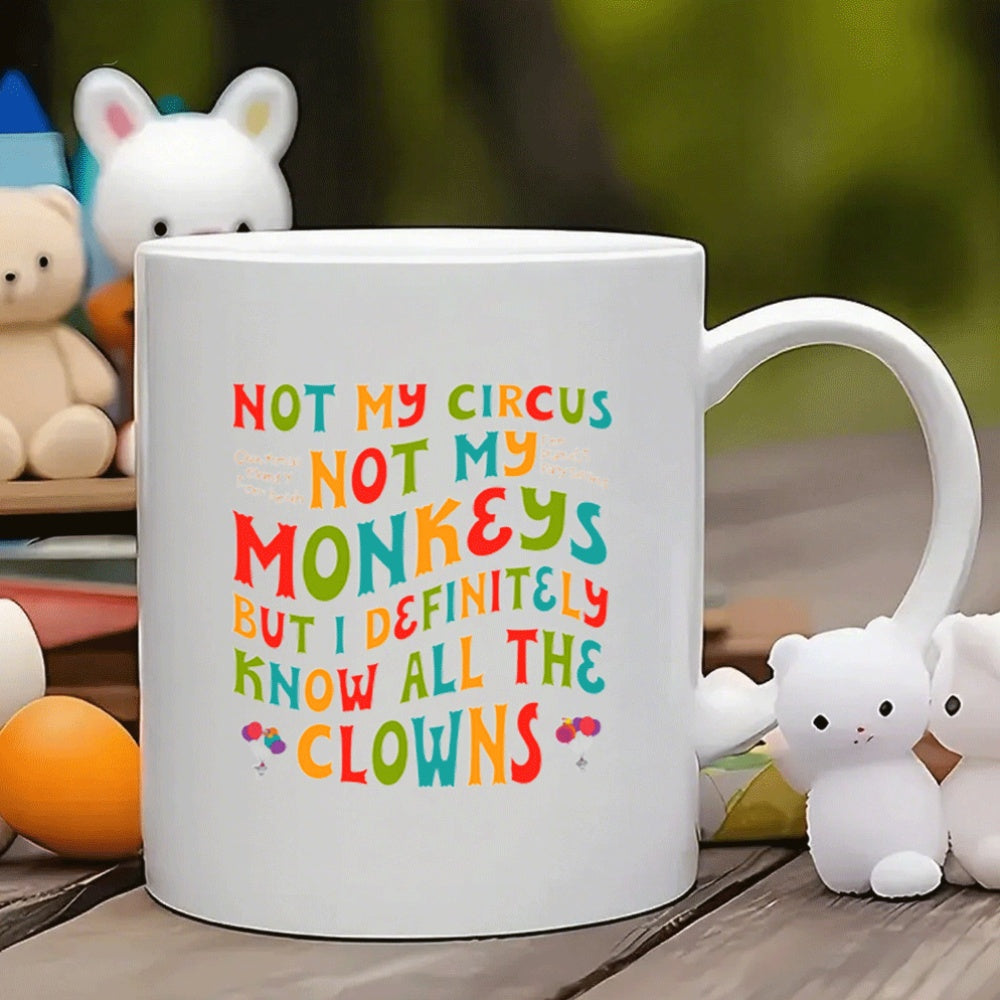 1pc Funny Circus Clown Quote Mug - "Not My Circus Not My Monkeys" Ceramic Coffee Cup with Handle - Dishwasher Safe Cup for Hot/Cold Drinks - Birthday, Christmas, Wedding Gifts - Kitchen & Office Decor - Funny Kitchenware for