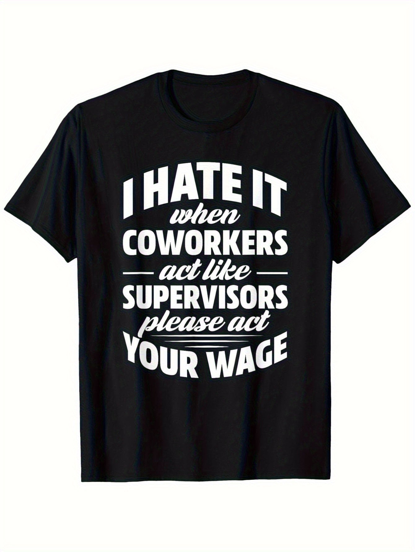 Funny Office Humor T-Shirt - 'I Hate It When Coworkers Act Like Supervisors' Print | Soft & Comfortable Cotton Crew Neck Tee | Casual Summer Wear | Machine Washable | Smooth Texture | Black with White Text, Casual Office Wear