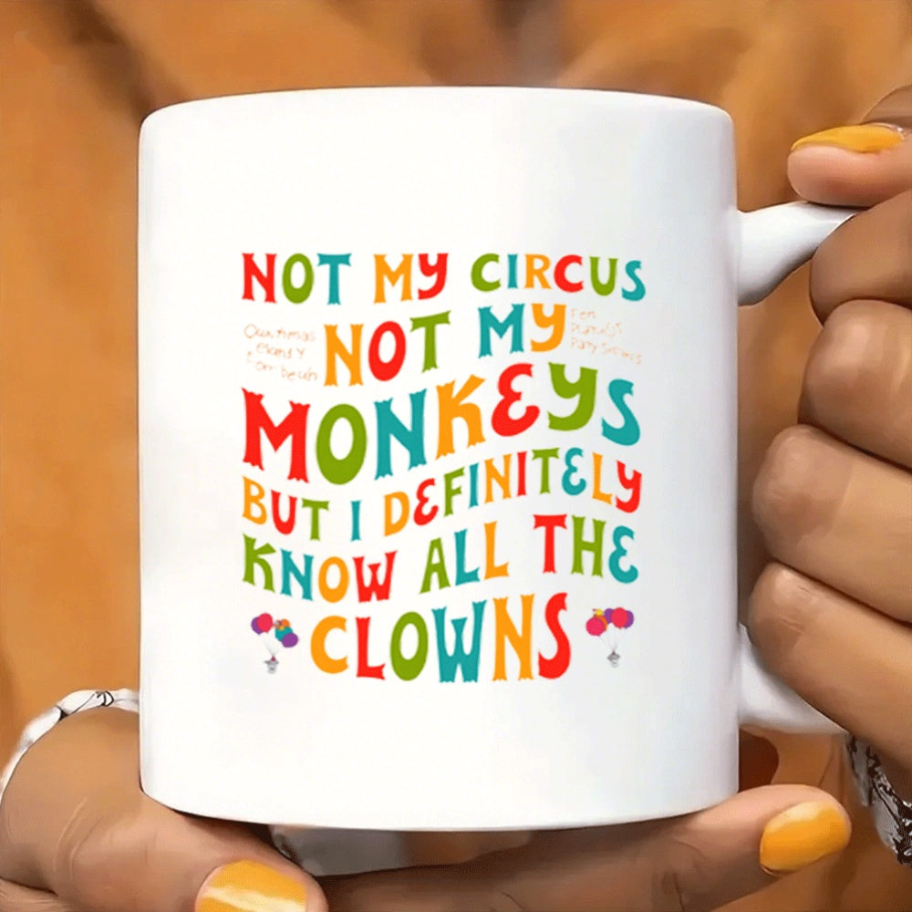1pc Funny Circus Clown Quote Mug - "Not My Circus Not My Monkeys" Ceramic Coffee Cup with Handle - Dishwasher Safe Cup for Hot/Cold Drinks - Birthday, Christmas, Wedding Gifts - Kitchen & Office Decor - Funny Kitchenware for