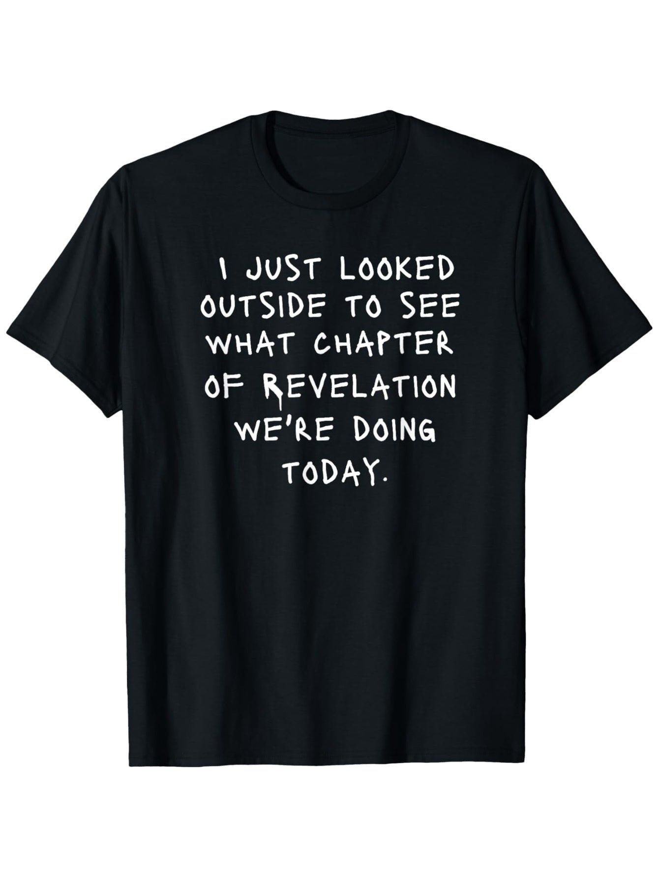 Men's Black T-Shirt with "I Just Looked Outside to See What Chapter of Revelation We're Doing Today" Text - Casual Crew Neck Short Sleeve Tee for Casual Attire, All-Season Comfort, Comfortable Clothing | Humorous Message Shir