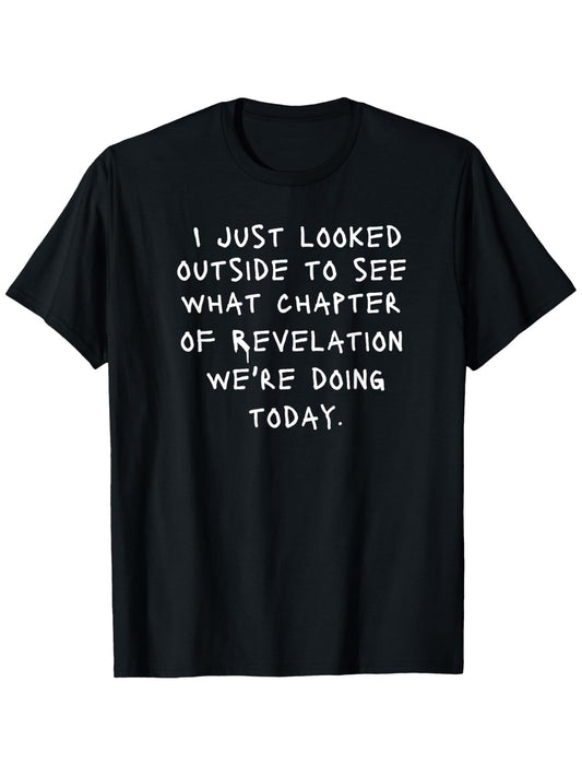 Men's Black T-Shirt with "I Just Looked Outside to See What Chapter of Revelation We're Doing Today" Text - Casual Crew Neck Short Sleeve Tee for Casual Attire, All-Season Comfort, Comfortable Clothing | Humorous Message Shir