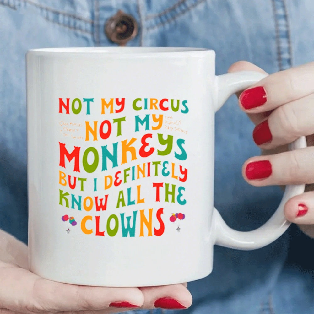 1pc Funny Circus Clown Quote Mug - "Not My Circus Not My Monkeys" Ceramic Coffee Cup with Handle - Dishwasher Safe Cup for Hot/Cold Drinks - Birthday, Christmas, Wedding Gifts - Kitchen & Office Decor - Funny Kitchenware for