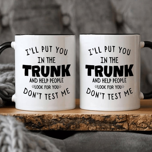 1pc 11oz Ceramic Coffee Mug with Funny Saying "I'll Put You in the Trunk & Help People Look for You" - Novelty Humor Gift, Dishwasher Safe White Mug with Black Lettering for Kitchen, Office & Home Use, Coffee Lover Gifts, Pla